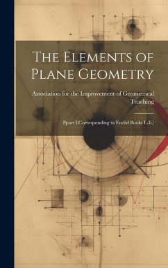 The Elements of Plane Geometry: Ppart I(Corresponding to Euclid Books I.-Ii.)