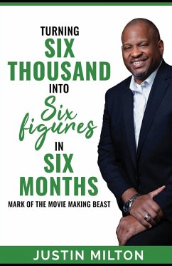 Turning Six Thousand into Six Figures in Six Months - Milton, Justin Turning Six Thousand into Six Figures in Six Months - Milton, Justin