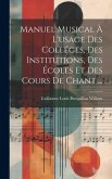 Manuel musical à l'usage des colléges, des institutions, des écoles et des cours de chant ...