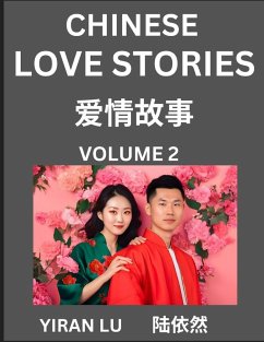 Chinese Love Stories (Volume 2) - Learn Mandarin Chinese Language and Culture While Reading Chinese Romantic Stories, Beginner to Advanced HSK All Levels, Easy Lessons, Vocabulary, English and Simplified Chinese Character Edition - Lu, Yiran