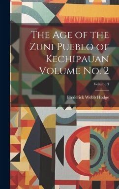 The age of the Zuni Pueblo of Kechipauan Volume no. 2; Volume 3