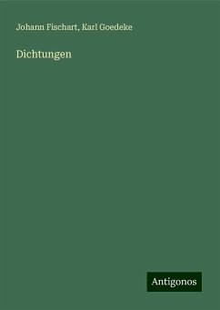 Dichtungen - Fischart, Johann; Goedeke, Karl