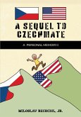 A Sequel to Czechmate - A Personal Memoir II A Sequel to Czechmate - A Personal Memoir II