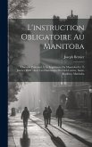 L'instruction obligatoire au Manitoba: Discours prononcé à la Législature du Manitoba le 15 janvier 1908: avec les hommages du club Cartier, Saint-Bon