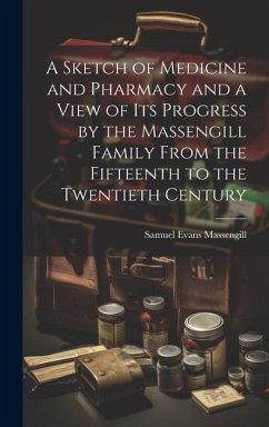 A Sketch of Medicine and Pharmacy and a View of its Progress by the Massengill Family From the Fifteenth to the Twentieth Century - Massengill, Samuel Evans