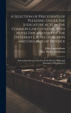 Cover A Selection of Precedents of Pleading Under the Judicature Acts in the Common law Divisions. With Notes Explanatory of the Different Causes of Action