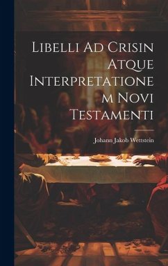 Libelli Ad Crisin Atque Interpretationem Novi Testamenti - Wettstein, Johann Jakob