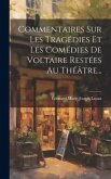 Commentaires Sur Les Tragédies Et Les Comédies De Voltaire Restées Au Théâtre...