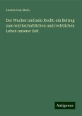 Der Wucher und sein Recht: ein Beitrag zum wirthschaftlichen und rechtlichen Leben unserer Zeit