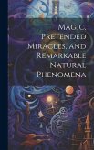 Magic, Pretended Miracles, and Remarkable Natural Phenomena