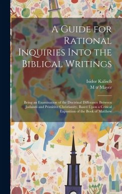 A Guide for Rational Inquiries Into the Biblical Writings - Kalisch, Isidor; Mayer, M Tr