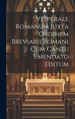 Vesperale Romanum Juxta Ordinem Breviarii Romani Cum Cantu Emendato Editum - Anonymous