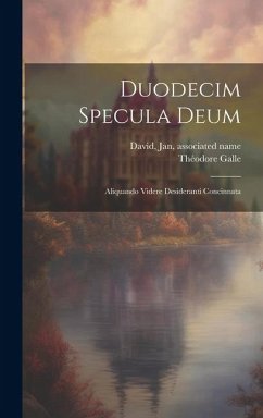 Duodecim specula deum: Aliquando videre desideranti concinnata - Galle, Théodore; David, Jan