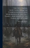 The Cely Papers: Selections From the Correspondence and Memoranda of the Cely Family, Merchants of the Staple, A.D. 1475-1488: 1