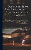 Copyright Term, Film Labeling, and Film Preservation Legislation: Hearings Before the Subcommittee on Courts and Intellectual Property of the Committe