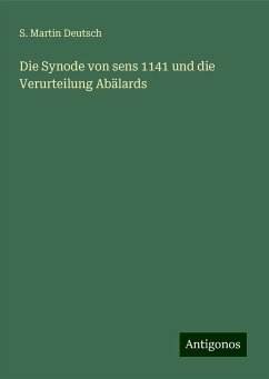 Die Synode von sens 1141 und die Verurteilung Abälards - Deutsch, S. Martin