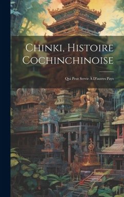 Chinki, Histoire Cochinchinoise: Qui Peut Servir à D'autres Pays - Anonymous