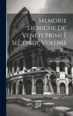 Memorie Storiche De' Veneti Primi E Secondi, Volume 8... - Filiasi, Giacomo