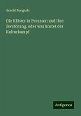 Die Klöster in Preussen und ihre Zerstörung, oder was kostet der Kulturkampf