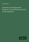 Geschichte der Residenzstadt Hannover von den ältesten Zeiten bis auf die Gegenwart