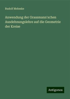 Anwendung der Grassmann'schen Ausdehnungslehre auf die Geometrie der Kreise - Mehmke, Rudolf