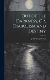 Out of the Darkness, Or, Diabolism and Destiny