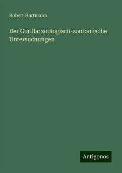 Der Gorilla: zoologisch-zootomische Untersuchungen - Hartmann, Robert