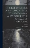 The Isle of Devils. A Historical Tale, Founded on an Anecdote in the Annals of Portugal