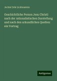 Geschichtliche Person Jesu Christi nach der rationalistischen Darstellung und nach den urkundlichen Quellen: ein Vortrag