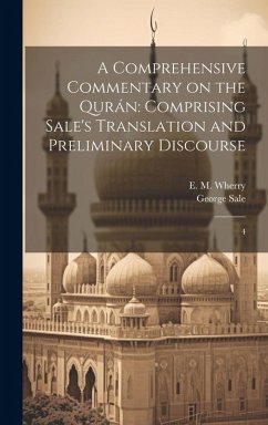 A Comprehensive Commentary on the Qurán: Comprising Sale's Translation and Preliminary Discourse: 4 - Sale, George; Wherry, E. M.