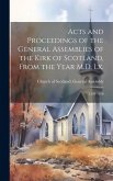 Acts and Proceedings of the General Assemblies of the Kirk of Scotland, From the Year M.D. Lx.: 1593-1618 Acts and Proceedings of the General Assemblies of the Kirk of Scotland, From the Year M.D. Lx.: 1593-1618