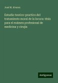 Estudio teorico-practico del tratamiento moral de la locura: tésis para el exámen profesional de medicina y cirujía