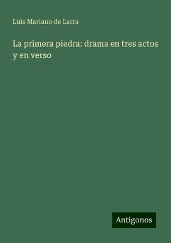 La primera piedra: drama en tres actos y en verso - Larra, Luis Mariano De