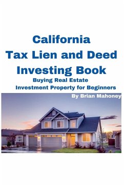 California Tax Lien and Deed Investing Book Buying Real Estate Investment Property for Beginners - Mahoney, Brian