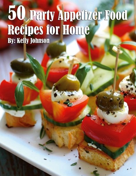 50 Party Appetizer Food Recipes for Home 50 Party Appetizer Food Recipes for Home
