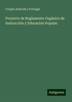 Proyecto de Reglamento Orgánico de Instrucción y Educación Popular - Portugal, Crispin Andrade y