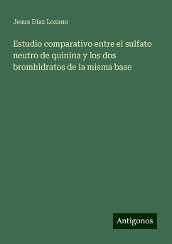 Estudio comparativo entre el sulfato neutro de quinina y los dos bromhidratos de la misma base - Diaz Lozano, Jesus