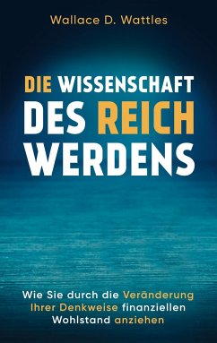 Die Wissenschaft des Reichwerdens - Wattles, Wallace D.