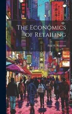 The Economics of Retailing - Nystrom, Paul H. B.