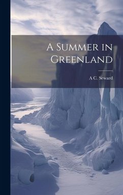 A Summer in Greenland - Seward, A. C.