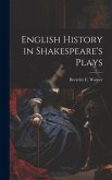 English History in Shakespeare's Plays