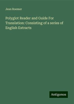 Polyglot Reader and Guide For Translation: Consisting of a series of English Extracts - Roemer, Jean