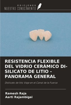 RESISTENCIA FLEXIBLE DEL VIDRIO CERÁMICO DI-SILICATO DE LITIO - PANORAMA GENERAL - Raja, Ramesh; Rajambigai, Aarti