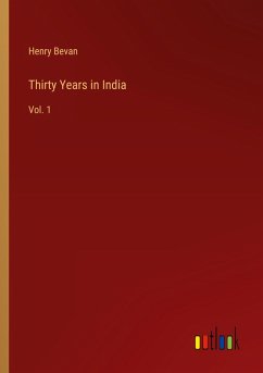 Thirty Years in India - Bevan, Henry