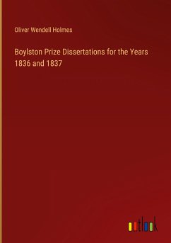 Boylston Prize Dissertations for the Years 1836 and 1837 - Holmes, Oliver Wendell