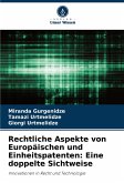 Rechtliche Aspekte von Europäischen und Einheitspatenten: Eine doppelte Sichtweise