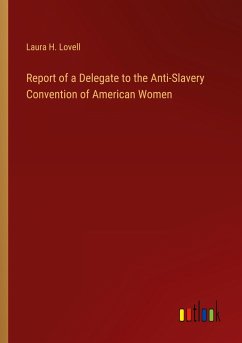 Report of a Delegate to the Anti-Slavery Convention of American Women - Lovell, Laura H.