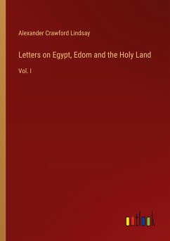 Letters on Egypt, Edom and the Holy Land - Lindsay, Alexander Crawford