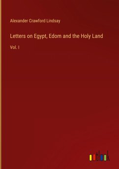 Letters on Egypt, Edom and the Holy Land - Lindsay, Alexander Crawford