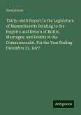 Thirty-sixth Report to the Legislature of Massachusetts Relating to the Registry and Return of Briths, Marriages, and Deaths in the Commonwealth. For the Year Ending December 31, 1877